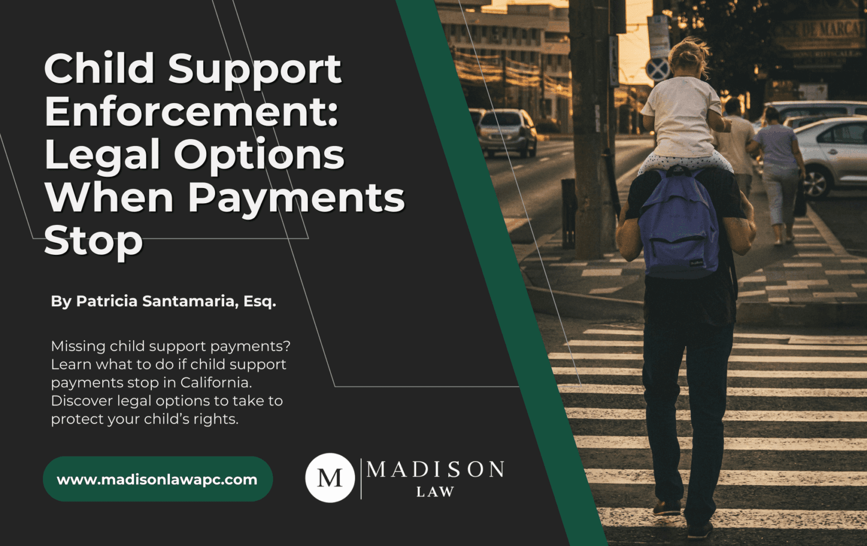 Graphic of article titled "Child Support Enforcement: Legal Options When Payments Stop" by Patricia Santamaria, Esq., from Madison Law