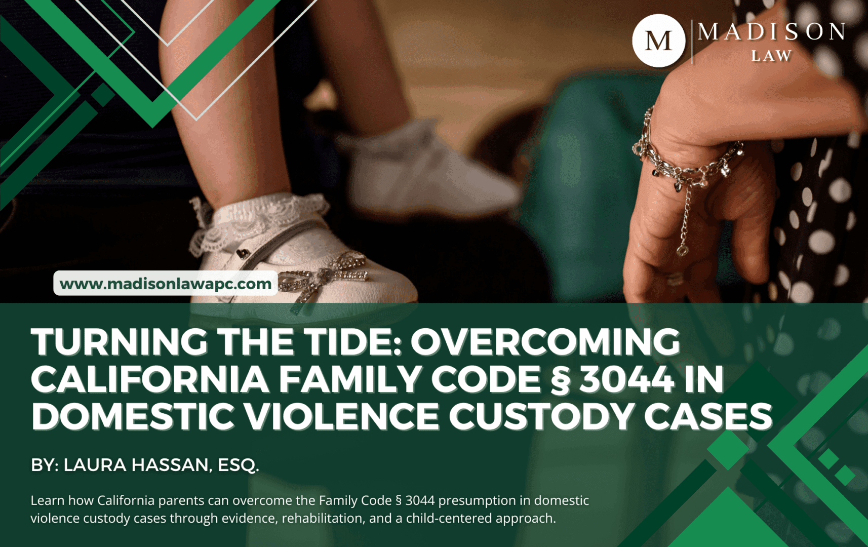 Graphic of article titled "Turning the Tide: Overcoming California Family Code § 3044 in Domestic Violence Custody Cases" by Laura Hassan, Esq., from Madison Law