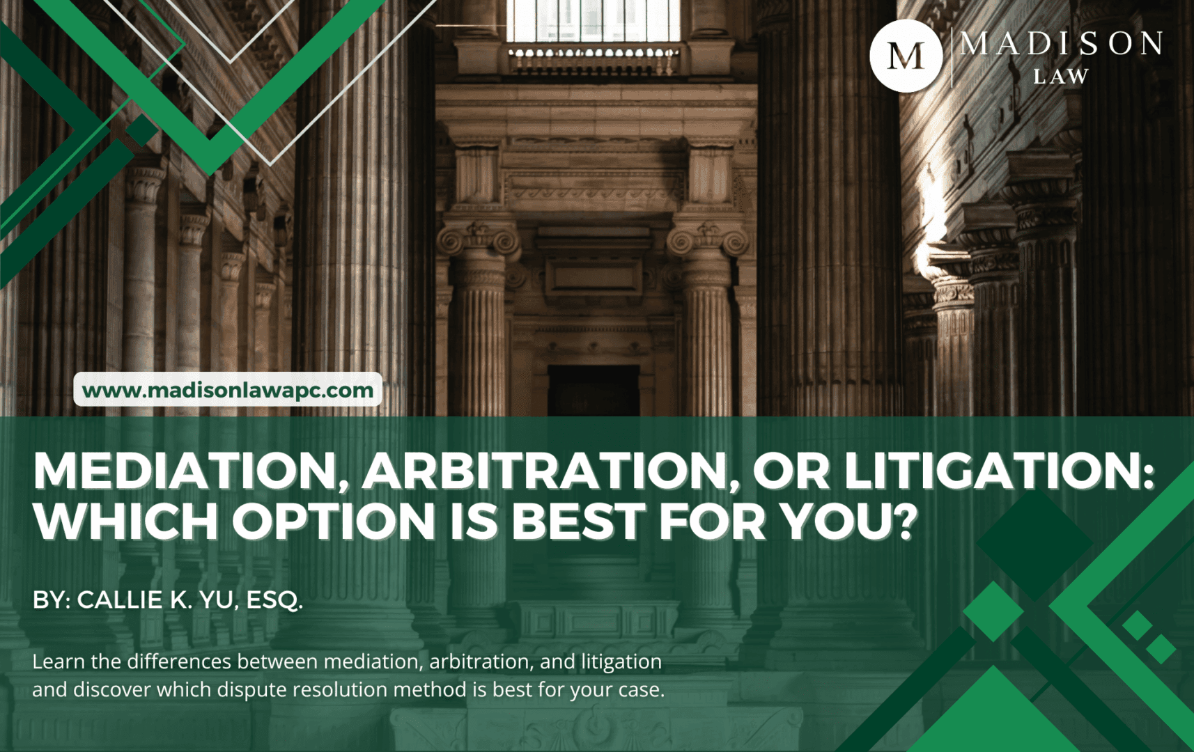 Graphic of article titled "Mediation, Arbitration, or Litigation: Which Option Is Best for You?” by Callie K. Yu, Esq., from Madison Law